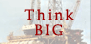 Think Big